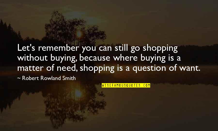 The Iliad Agamemnon Selfish Quotes By Robert Rowland Smith: Let's remember you can still go shopping without