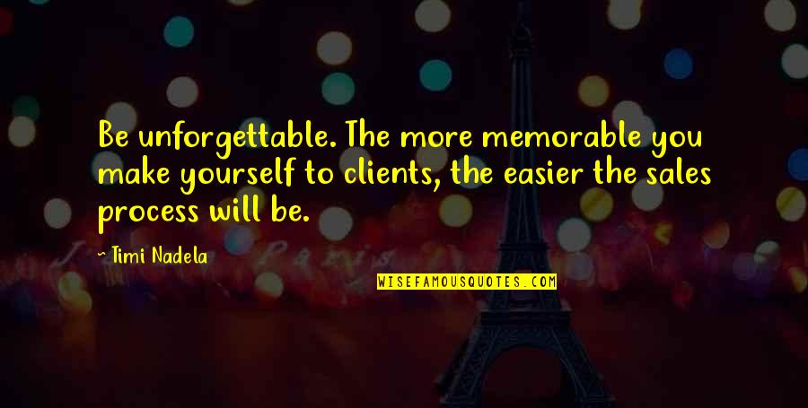 The Iliad Agamemnon Selfish Quotes By Timi Nadela: Be unforgettable. The more memorable you make yourself