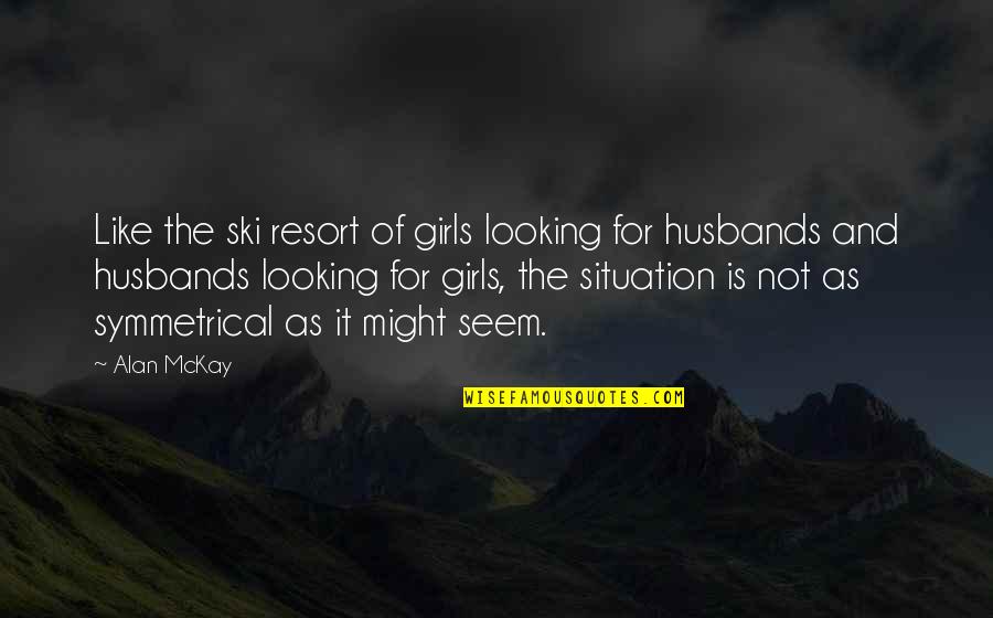 The Importance Of Goals Quotes By Alan McKay: Like the ski resort of girls looking for