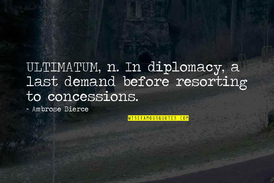 The Importance Of Teaching Reading Quotes By Ambrose Bierce: ULTIMATUM, n. In diplomacy, a last demand before