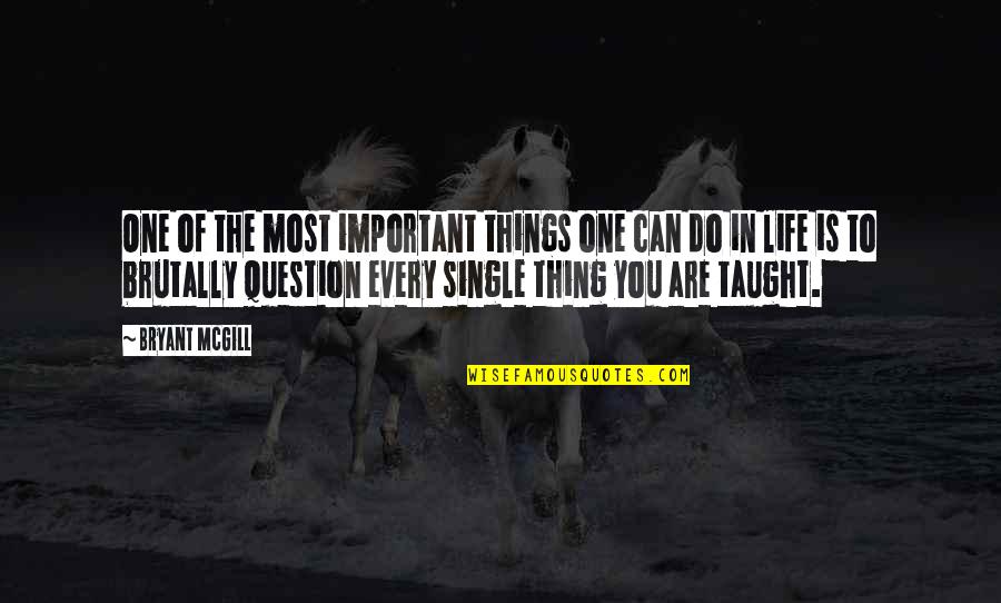 The Important Things In Life Quotes By Bryant McGill: One of the most important things one can