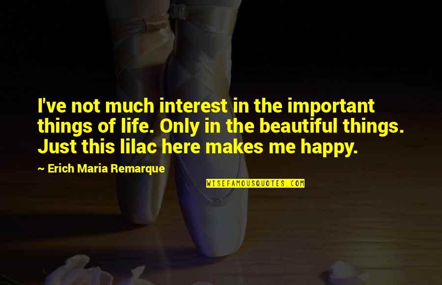 The Important Things In Life Quotes By Erich Maria Remarque: I've not much interest in the important things