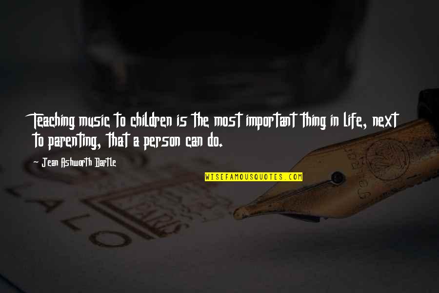 The Important Things In Life Quotes By Jean Ashworth Bartle: Teaching music to children is the most important