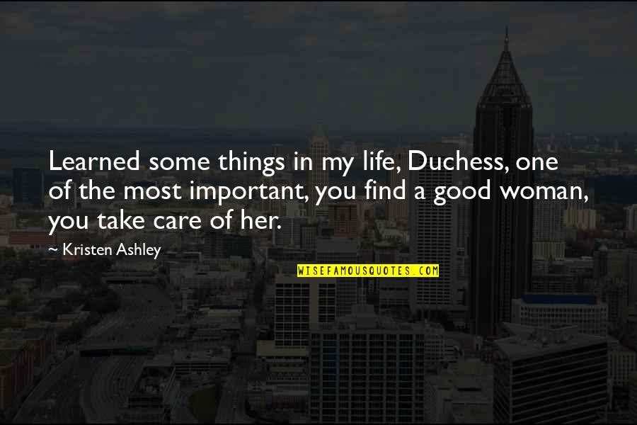 The Important Things In Life Quotes By Kristen Ashley: Learned some things in my life, Duchess, one