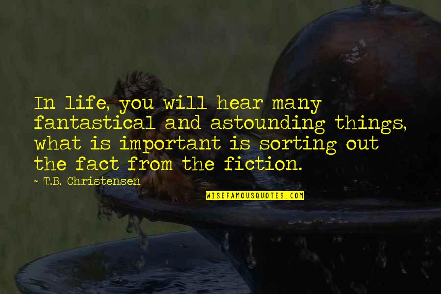 The Important Things In Life Quotes By T.B. Christensen: In life, you will hear many fantastical and