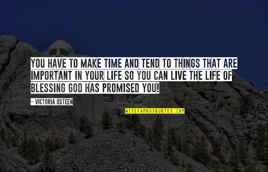 The Important Things In Life Quotes By Victoria Osteen: You have to make time and tend to