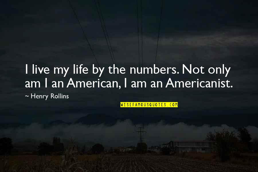 The Imported Bridegroom Quotes By Henry Rollins: I live my life by the numbers. Not