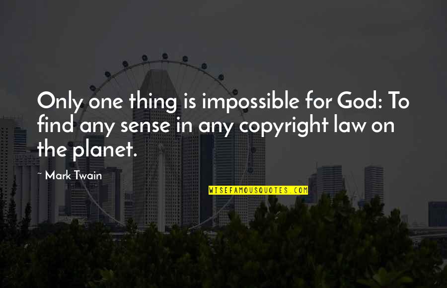 The Impossible Planet Quotes By Mark Twain: Only one thing is impossible for God: To