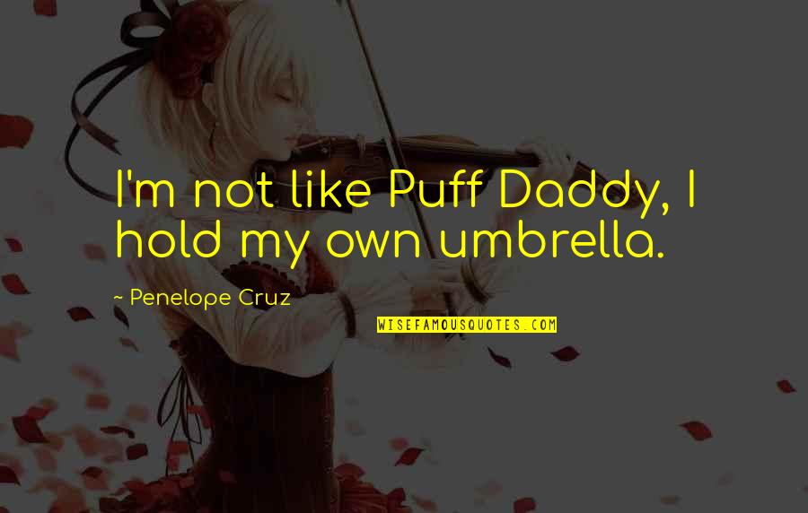 The Impressionist Hari Kunzru Quotes By Penelope Cruz: I'm not like Puff Daddy, I hold my