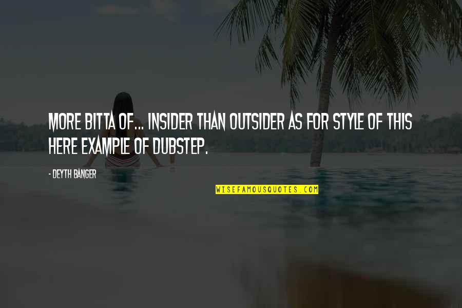 The Insider Quotes By Deyth Banger: More bitta of... insider than outsider as for