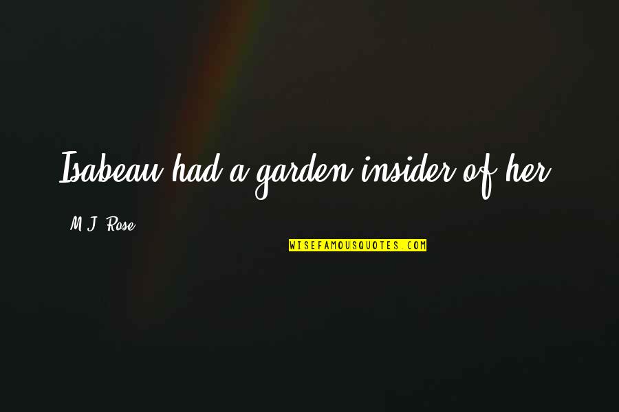 The Insider Quotes By M.J. Rose: Isabeau had a garden insider of her.