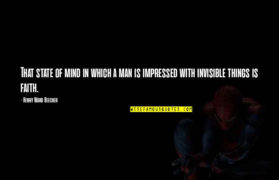 The Invisible Man Quotes By Henry Ward Beecher: That state of mind in which a man