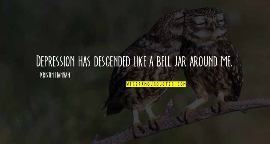 The Jar Bell Quotes By Kristin Hannah: Depression has descended like a bell jar around