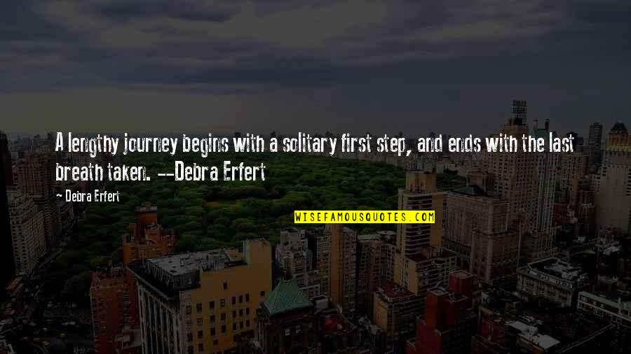 The Journey Ends Quotes By Debra Erfert: A lengthy journey begins with a solitary first