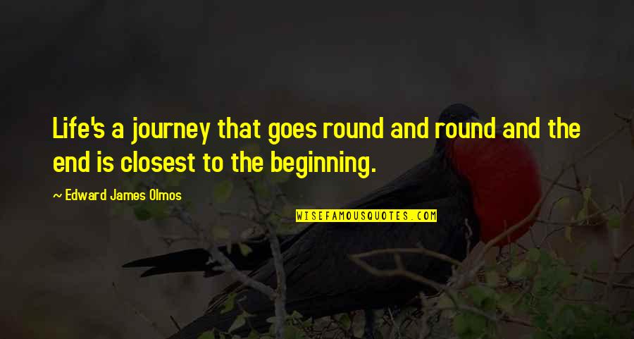 The Journey Ends Quotes By Edward James Olmos: Life's a journey that goes round and round