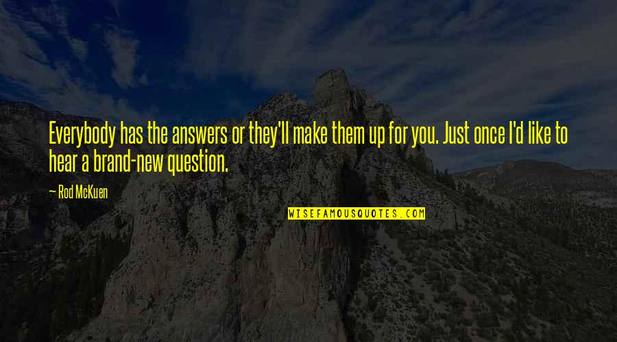 The Kind Of Love You Fight For Quotes By Rod McKuen: Everybody has the answers or they'll make them