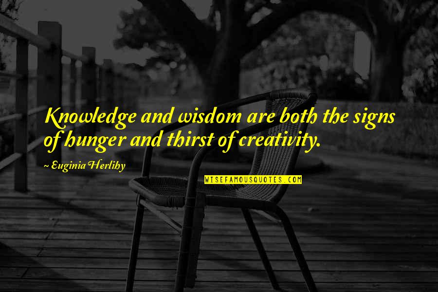 The Knowledge Quotes By Euginia Herlihy: Knowledge and wisdom are both the signs of