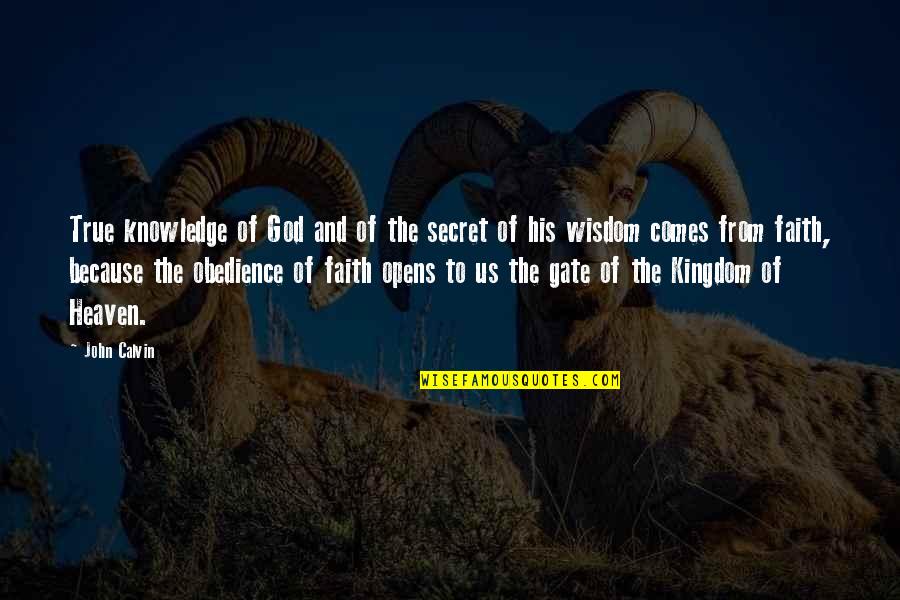 The Knowledge Quotes By John Calvin: True knowledge of God and of the secret