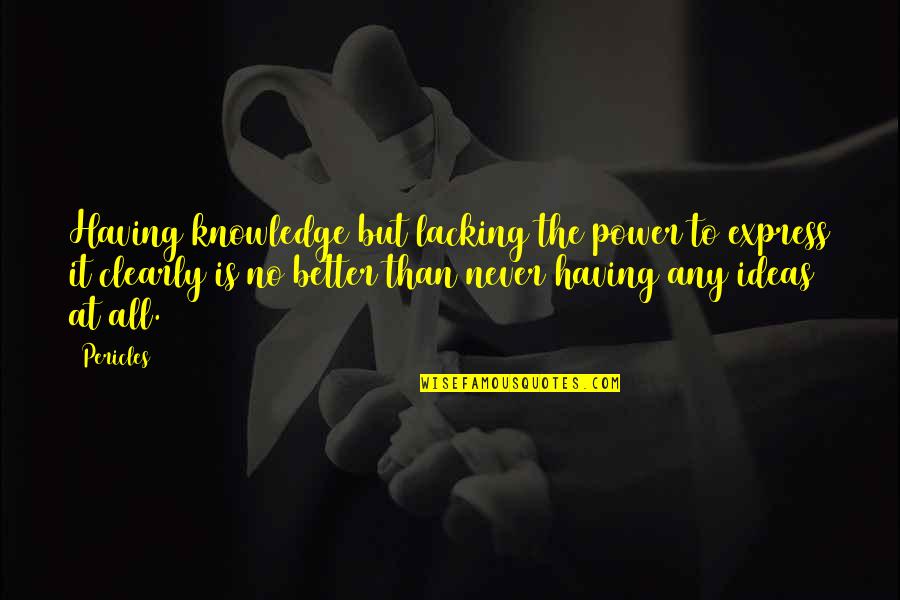 The Knowledge Quotes By Pericles: Having knowledge but lacking the power to express