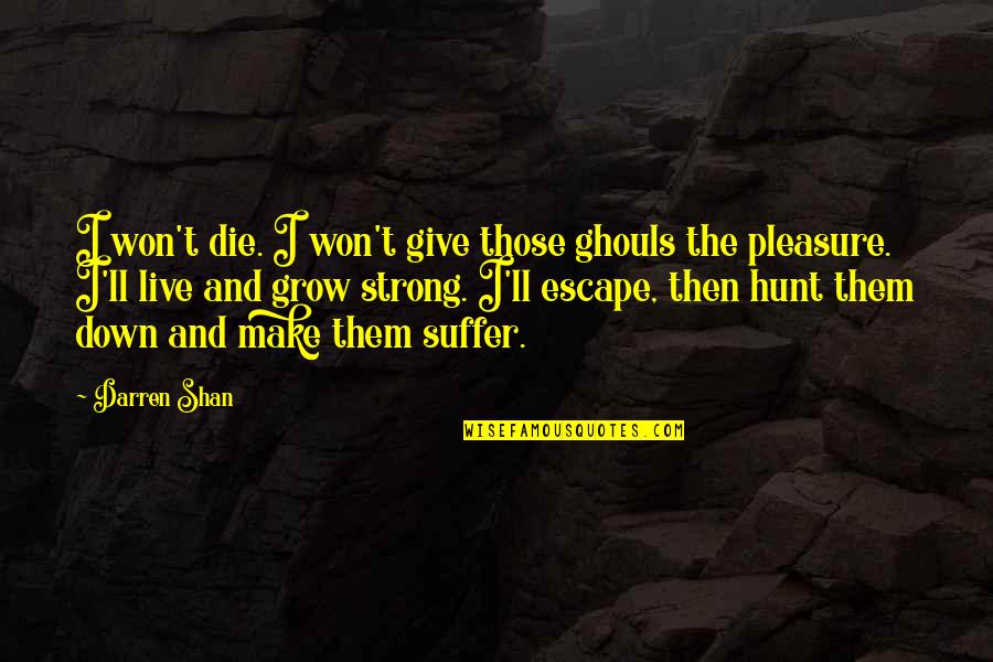 The Kop Quotes By Darren Shan: I won't die. I won't give those ghouls