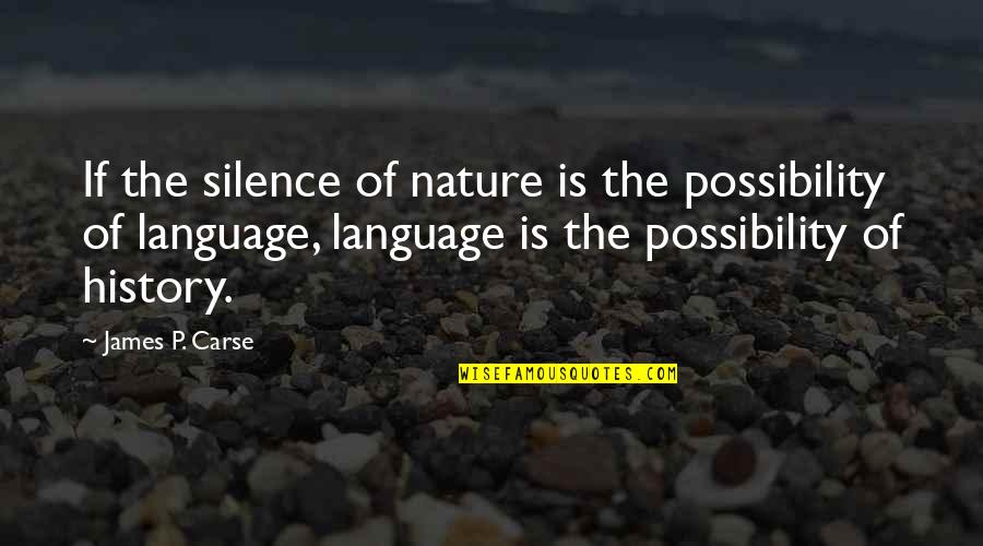 The Language Of Silence Quotes By James P. Carse: If the silence of nature is the possibility