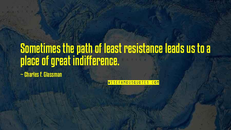 The Least Of Us Quotes By Charles F. Glassman: Sometimes the path of least resistance leads us