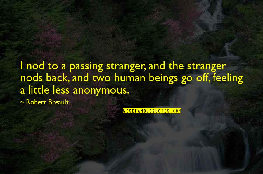 The Little Stranger Quotes By Robert Breault: I nod to a passing stranger, and the