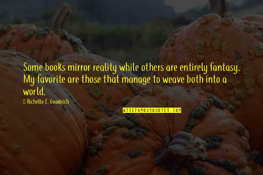 The Lonely Hour Quotes By Richelle E. Goodrich: Some books mirror reality while others are entirely