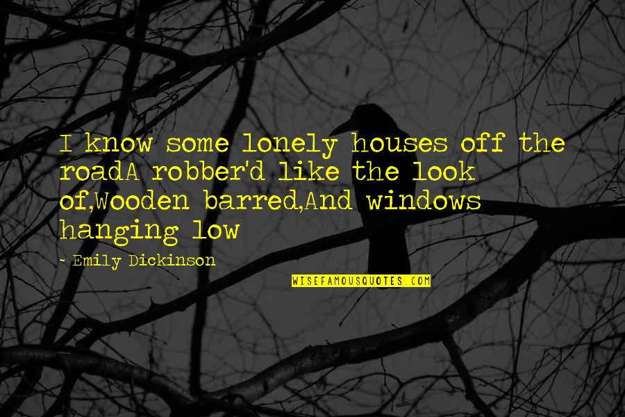 The Lonely Road Quotes By Emily Dickinson: I know some lonely houses off the roadA