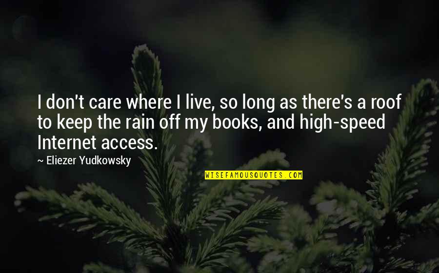 The Long Rain Quotes By Eliezer Yudkowsky: I don't care where I live, so long