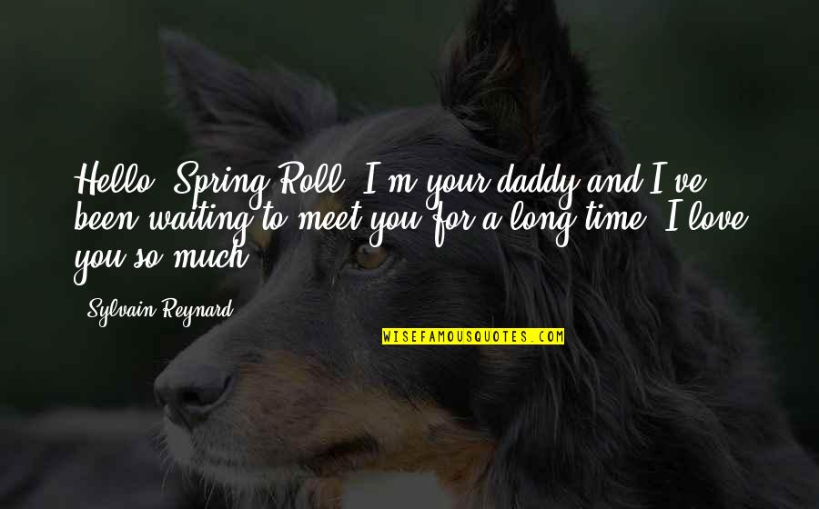 The Long Spring Quotes By Sylvain Reynard: Hello, Spring Roll. I'm your daddy and I've