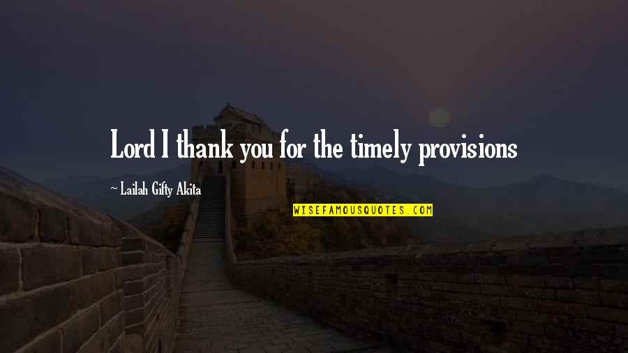 The Lord's Prayer Quotes By Lailah Gifty Akita: Lord I thank you for the timely provisions