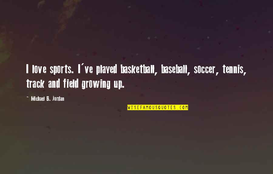 The Love Of Basketball Quotes By Michael B. Jordan: I love sports. I've played basketball, baseball, soccer,