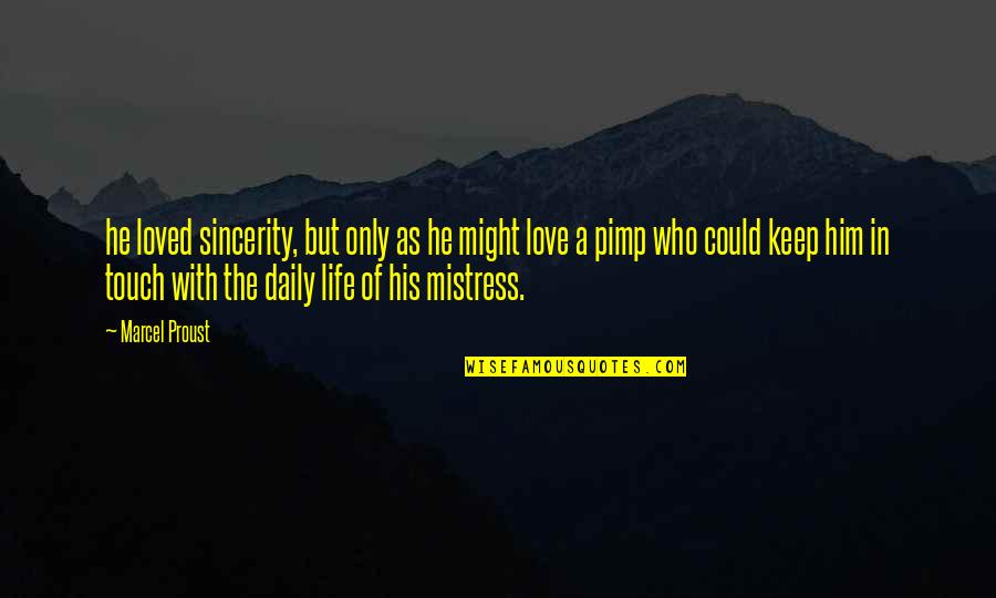 The Love Of His Life Quotes By Marcel Proust: he loved sincerity, but only as he might