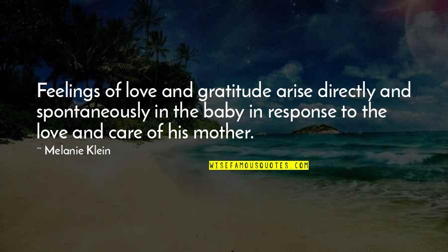 The Love Of His Life Quotes By Melanie Klein: Feelings of love and gratitude arise directly and