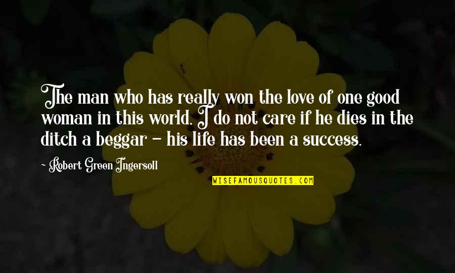 The Love Of His Life Quotes By Robert Green Ingersoll: The man who has really won the love