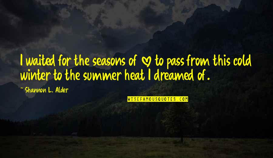 The Love Of Poetry Quotes By Shannon L. Alder: I waited for the seasons of love to