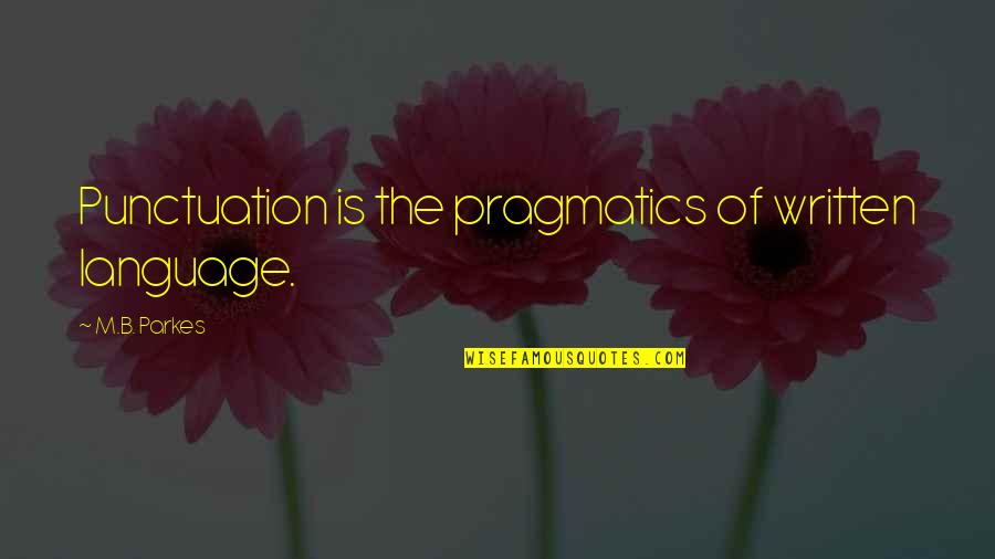 The Lure Of The Sea Quotes By M.B. Parkes: Punctuation is the pragmatics of written language.