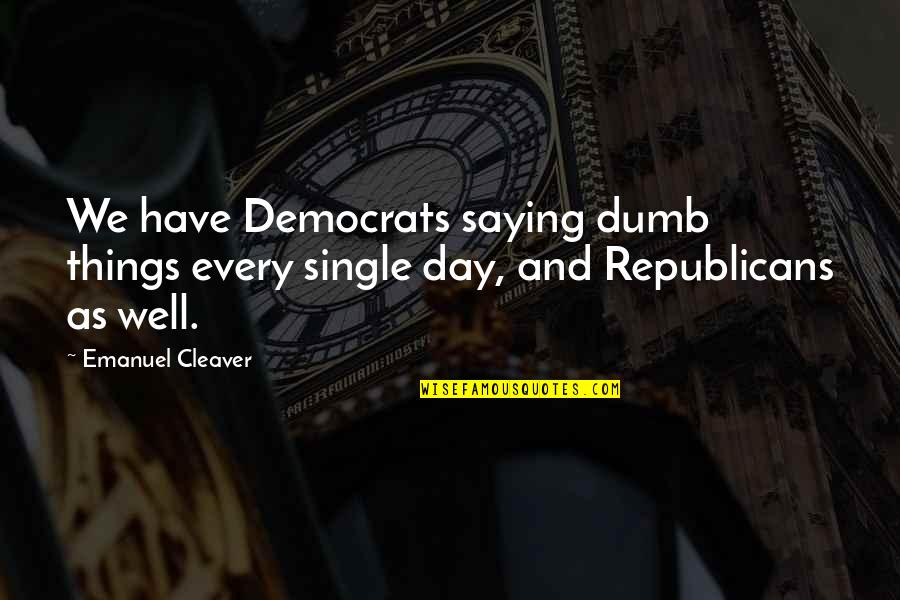 The Magic Of Snow Quotes By Emanuel Cleaver: We have Democrats saying dumb things every single