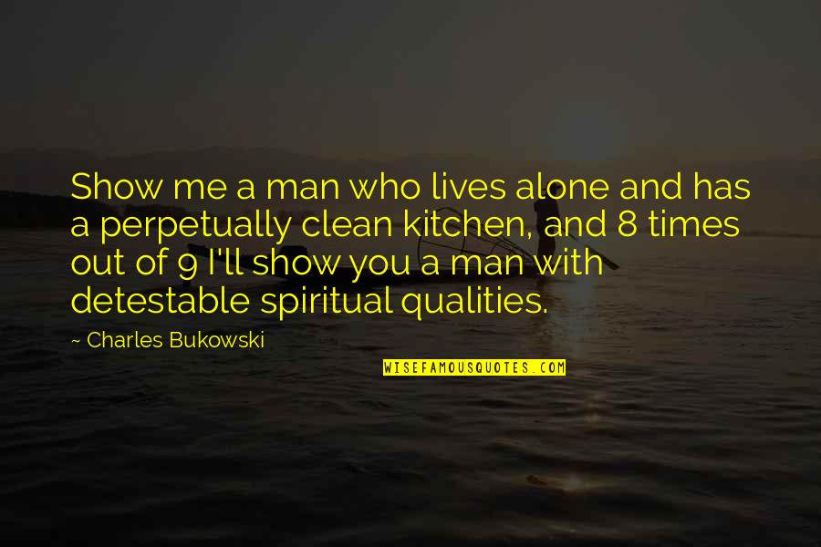 The Man Without Qualities Quotes By Charles Bukowski: Show me a man who lives alone and