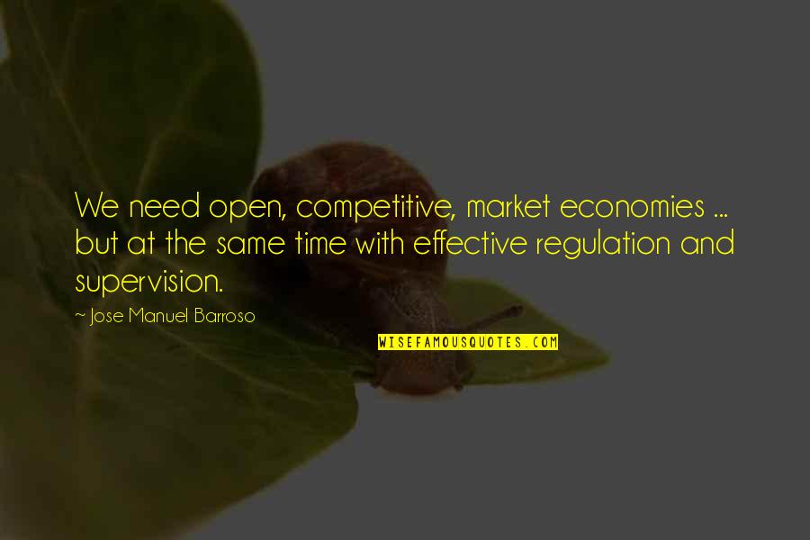 The Market Quotes By Jose Manuel Barroso: We need open, competitive, market economies ... but