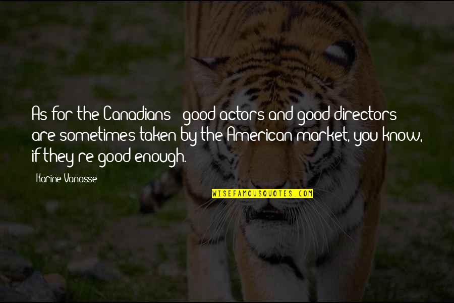 The Market Quotes By Karine Vanasse: As for the Canadians - good actors and