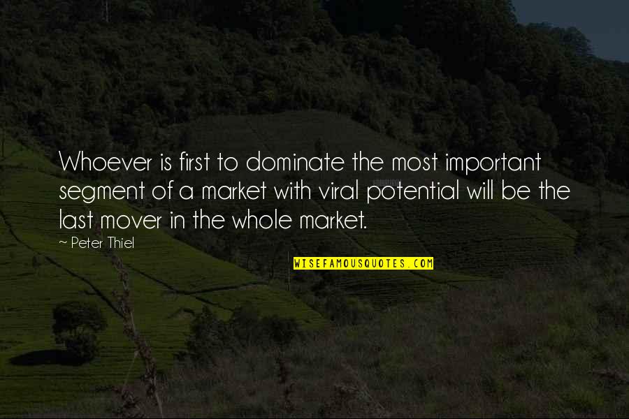 The Market Quotes By Peter Thiel: Whoever is first to dominate the most important