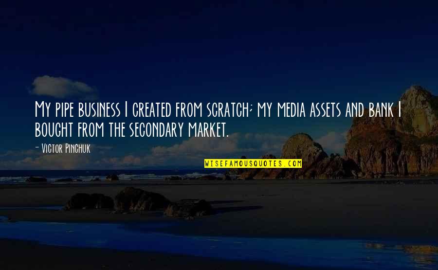 The Market Quotes By Victor Pinchuk: My pipe business I created from scratch; my