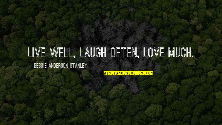 The Masterpiece Zola Quotes By Bessie Anderson Stanley: Live well, Laugh often, Love much.