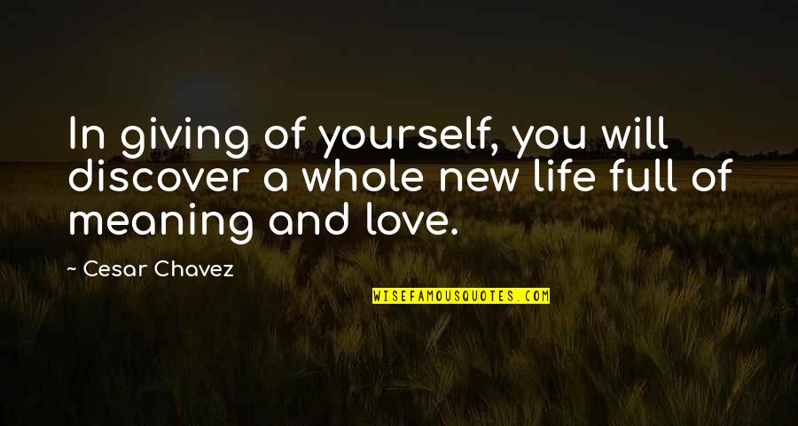 The Meaning Full Quotes By Cesar Chavez: In giving of yourself, you will discover a