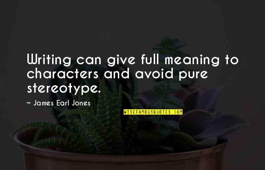 The Meaning Full Quotes By James Earl Jones: Writing can give full meaning to characters and