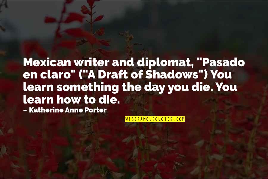 The Mexican Quotes By Katherine Anne Porter: Mexican writer and diplomat, "Pasado en claro" ("A