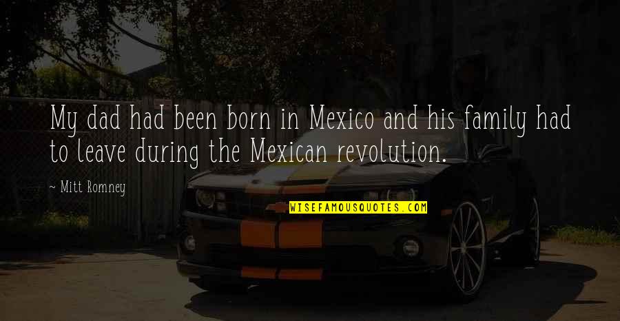 The Mexican Quotes By Mitt Romney: My dad had been born in Mexico and