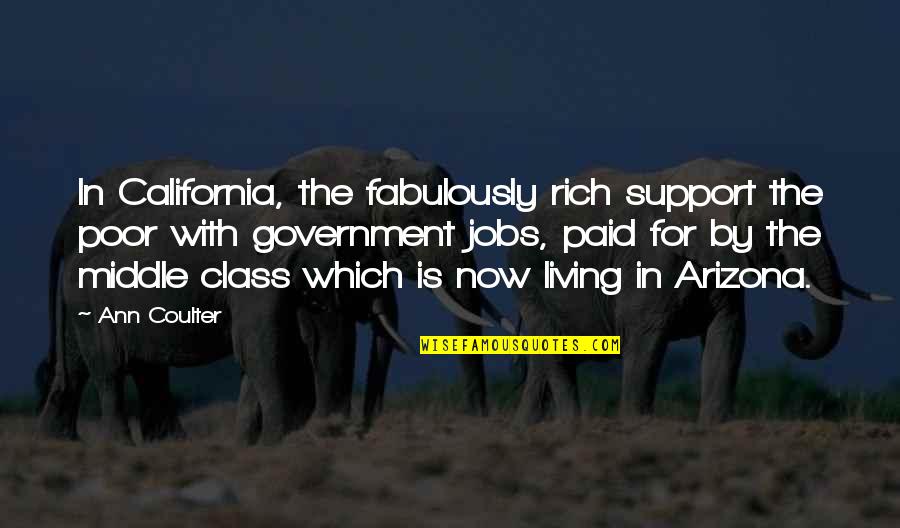 The Middle Class Quotes By Ann Coulter: In California, the fabulously rich support the poor